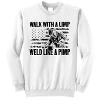 Walk With A Limp Weld Like A Pimp Sweatshirt