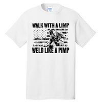 Walk With A Limp Weld Like A Pimp Tall T-Shirt