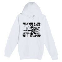 Walk With A Limp Weld Like A Pimp Premium Pullover Hoodie