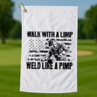 Walk With A Limp Weld Like A Pimp Golf Towel