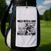 Walk With A Limp Weld Like A Pimp Golf Towel