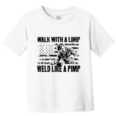Walk With A Limp Weld Like A Pimp Toddler T-Shirt
