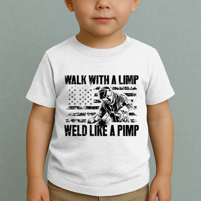Walk With A Limp Weld Like A Pimp Toddler T-Shirt