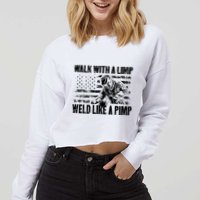 Walk With A Limp Weld Like A Pimp Cropped Pullover Crew