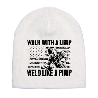 Walk With A Limp Weld Like A Pimp Short Acrylic Beanie