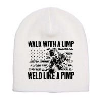 Walk With A Limp Weld Like A Pimp Short Acrylic Beanie