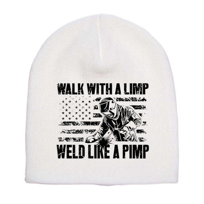 Walk With A Limp Weld Like A Pimp Short Acrylic Beanie