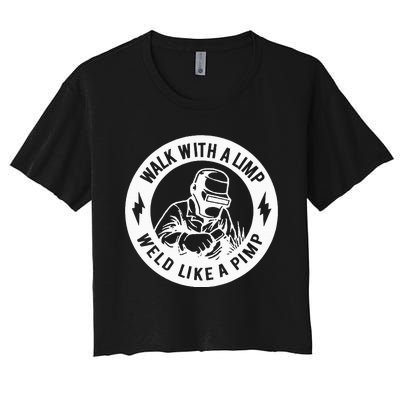 Walk With A Limp Weld Like A Pimp Women's Crop Top Tee