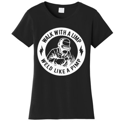 Walk With A Limp Weld Like A Pimp Women's T-Shirt