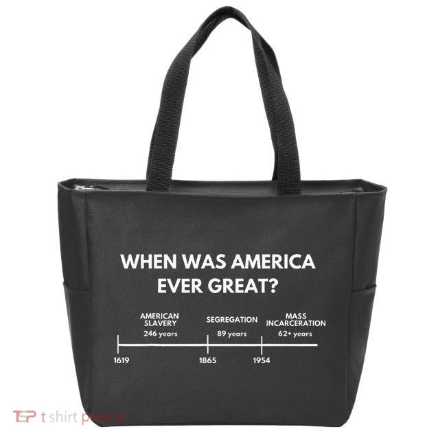 When Was America Ever Great Anti Racist American History Zip Tote Bag
