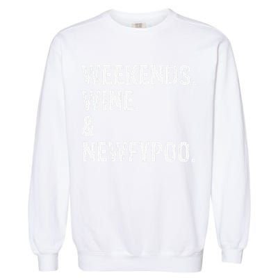 Weekends Wine And Newfypoo Funny Newfypoo Dog Garment-Dyed Sweatshirt