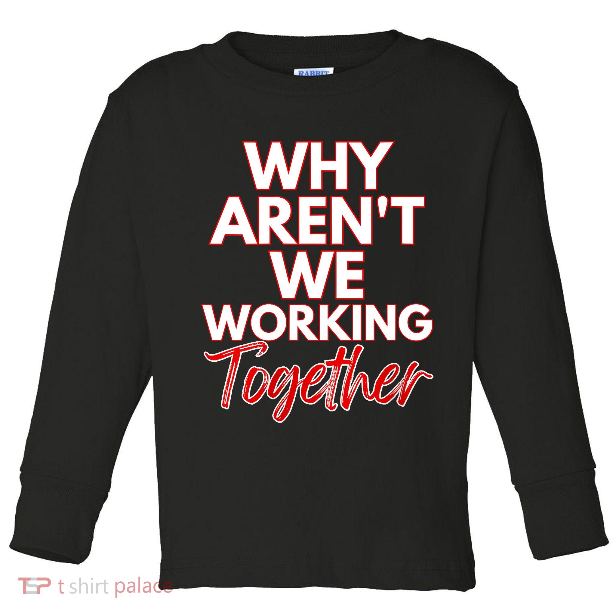 Women Why Aren't We Working Together Thrive Business & Finance Toddler Long Sleeve Shirt