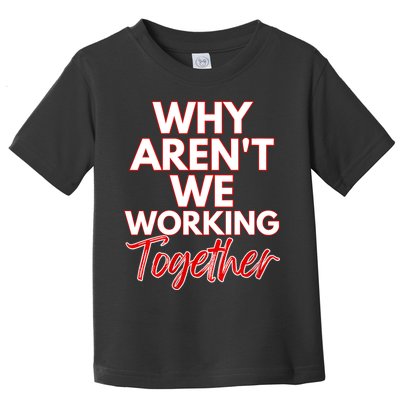 Women Why Aren't We Working Together Thrive Business & Finance Toddler T-Shirt