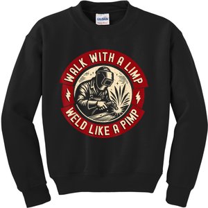 Walk With A Limp Weld Like A Pimp Funny Welding Welder Kids Sweatshirt