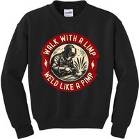 Walk With A Limp Weld Like A Pimp Funny Welding Welder Kids Sweatshirt