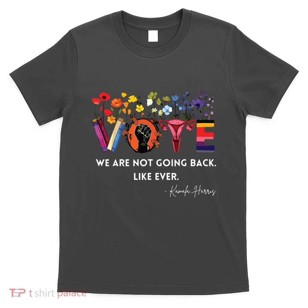 Women We Are Not Going Back Like Ever Feminist Human Rights T-Shirt