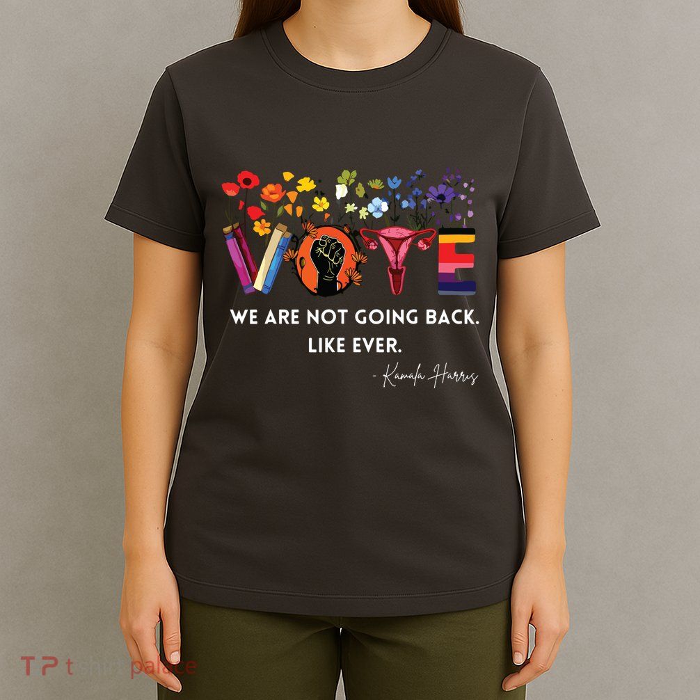Women We Are Not Going Back Like Ever Feminist Human Rights T-Shirt