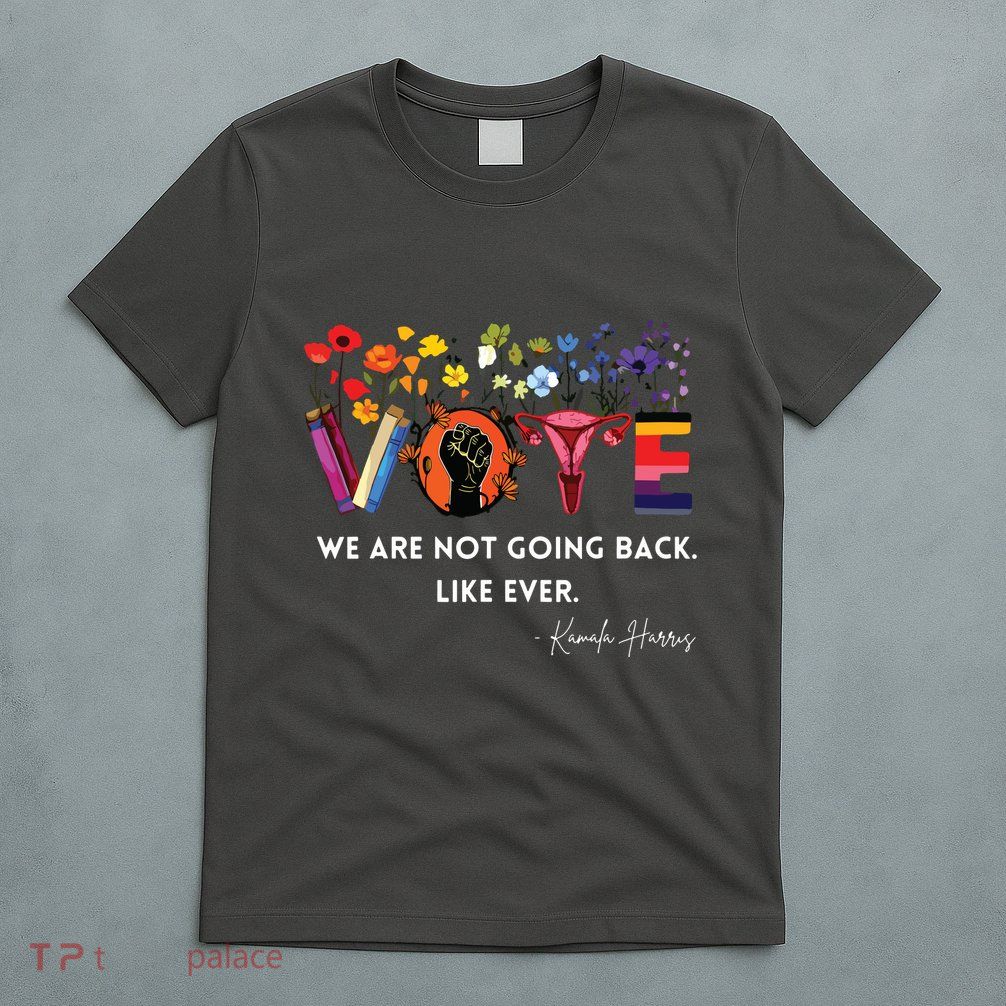 Women We Are Not Going Back Like Ever Feminist Human Rights T-Shirt