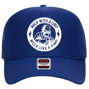 Walk With A Limp Weld Like A Pimp High Crown Mesh Back Trucker Hat