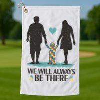We Will Always Be There Autism Parent Golf Towel
