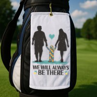 We Will Always Be There Autism Parent Golf Towel