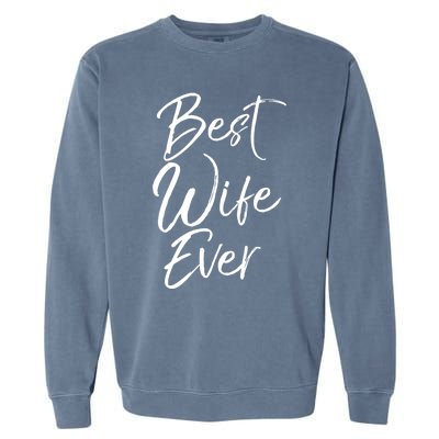 Wo Wedding Anniversary Gift From New Husband Best Wife Ever Gift Garment-Dyed Sweatshirt