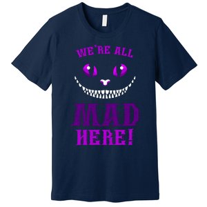 Womens We're All Mad Here Grinning Cheshire Cat Wonderland Premium T-Shirt