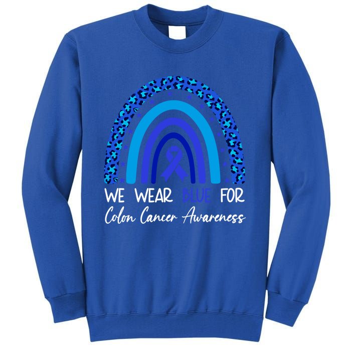 We Wear Blue For Colon Cancer Awareness Colorectal Rainbow Meaningful Gift Tall Sweatshirt