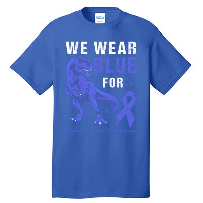 We Wear Blue For Colon Cancer Awareness Tgiftrex Dino Meaningful Gift Tall T-Shirt