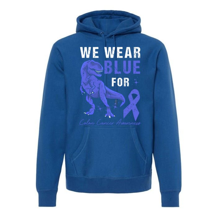 We Wear Blue For Colon Cancer Awareness Tgiftrex Dino Meaningful Gift Premium Hoodie