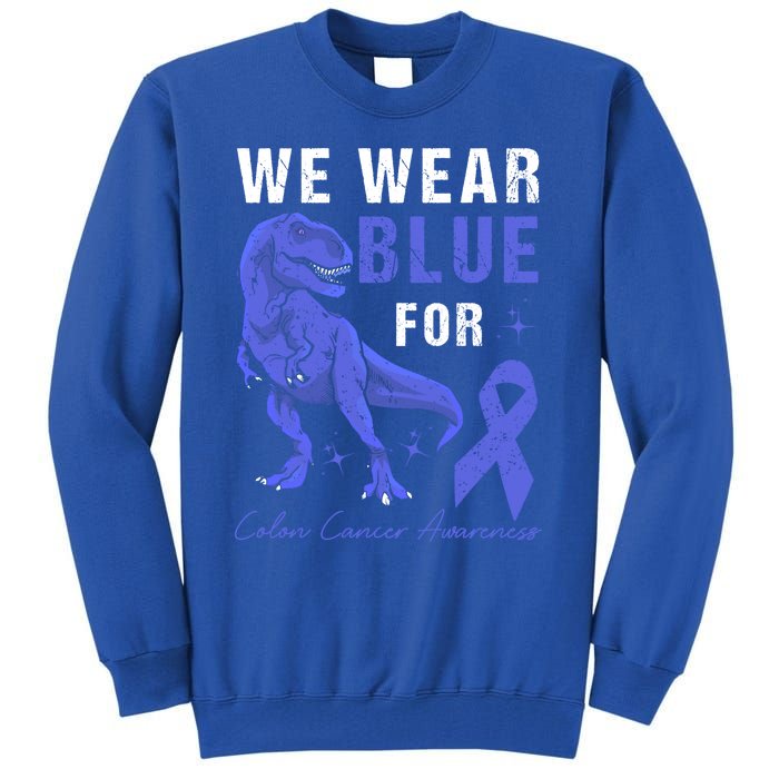 We Wear Blue For Colon Cancer Awareness Tgiftrex Dino Meaningful Gift Tall Sweatshirt