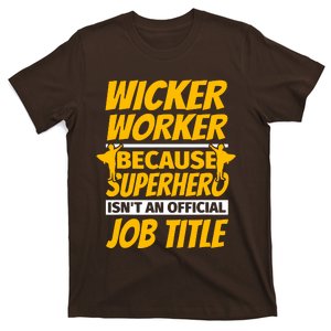 Wicker Worker Because Superhero Job Title T-Shirt