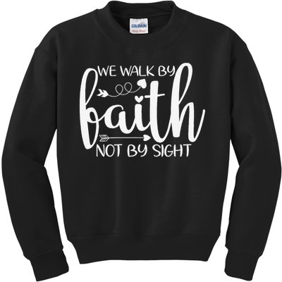 We Walk By Faith Not By Sight God Faith Jesus Kids Sweatshirt