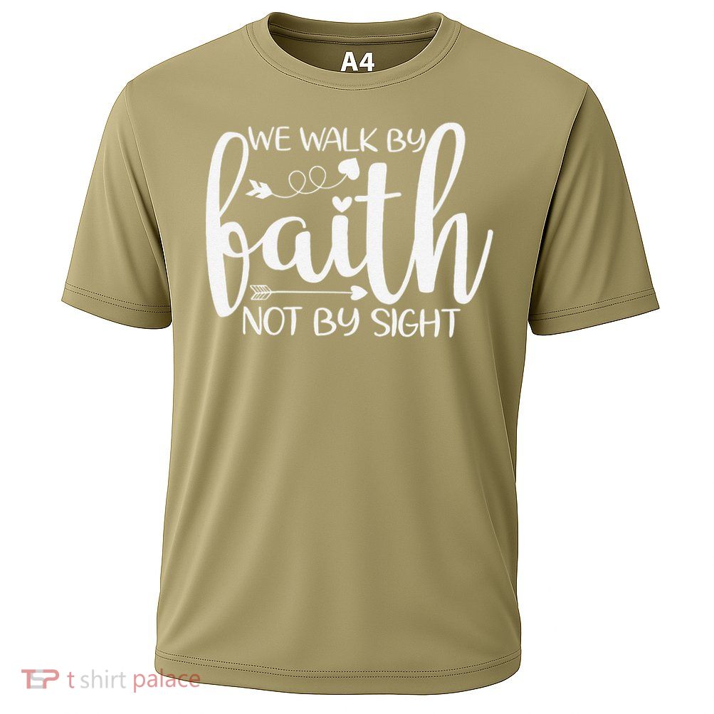 We Walk By Faith Not By Sight God Faith Jesus Performance Shirt