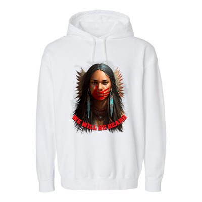 We Will Be Heard Missing And Murdered Indigenous Women MMIW Garment-Dyed Fleece Hoodie