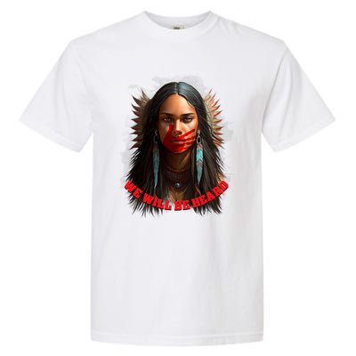 We Will Be Heard Missing And Murdered Indigenous Women MMIW Garment-Dyed Heavyweight T-Shirt