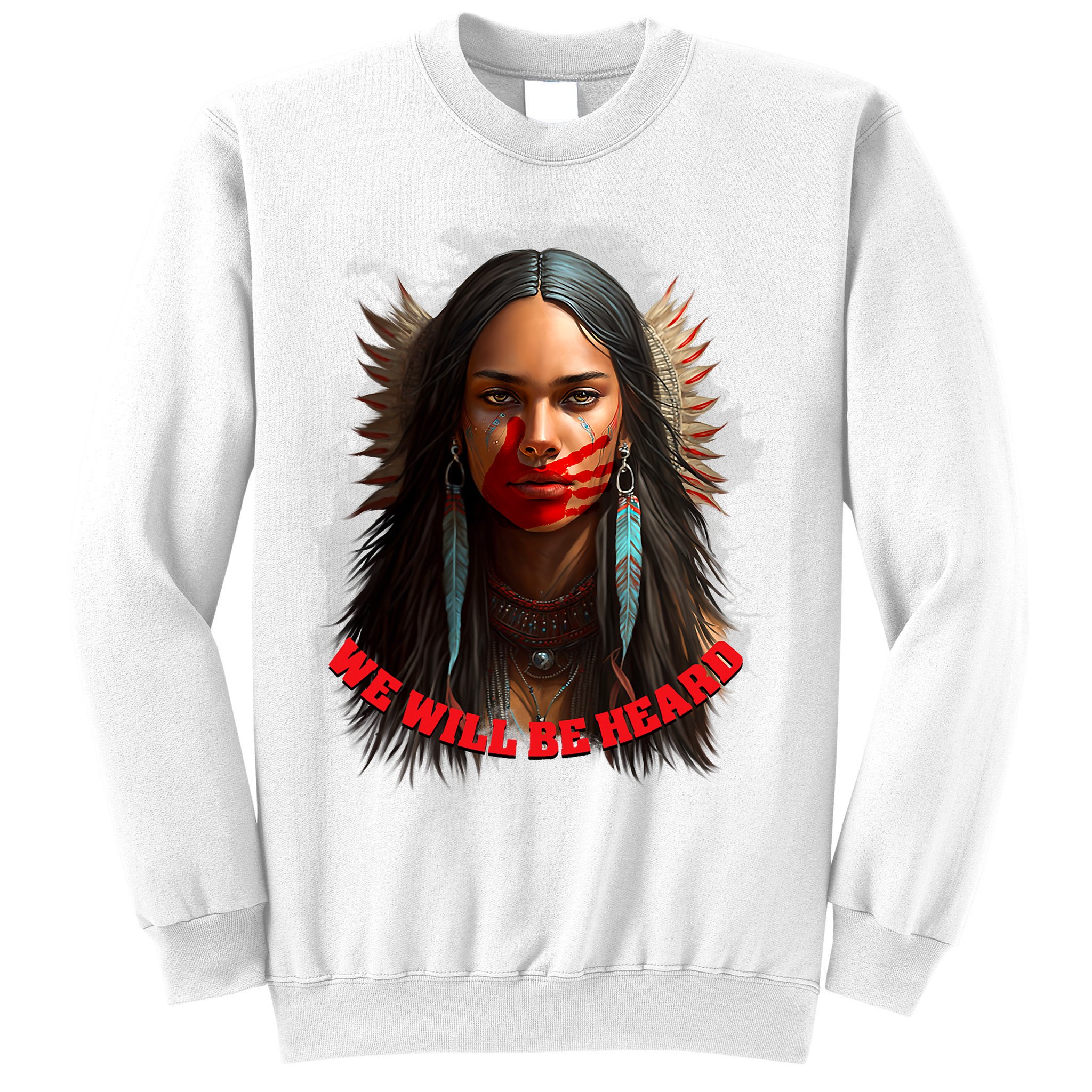 We Will Be Heard Missing And Murdered Indigenous Women MMIW Sweatshirt