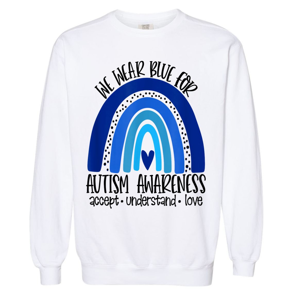 We Wear Blue For Autism Awareness, Accept Understand Love Garment-Dyed Sweatshirt