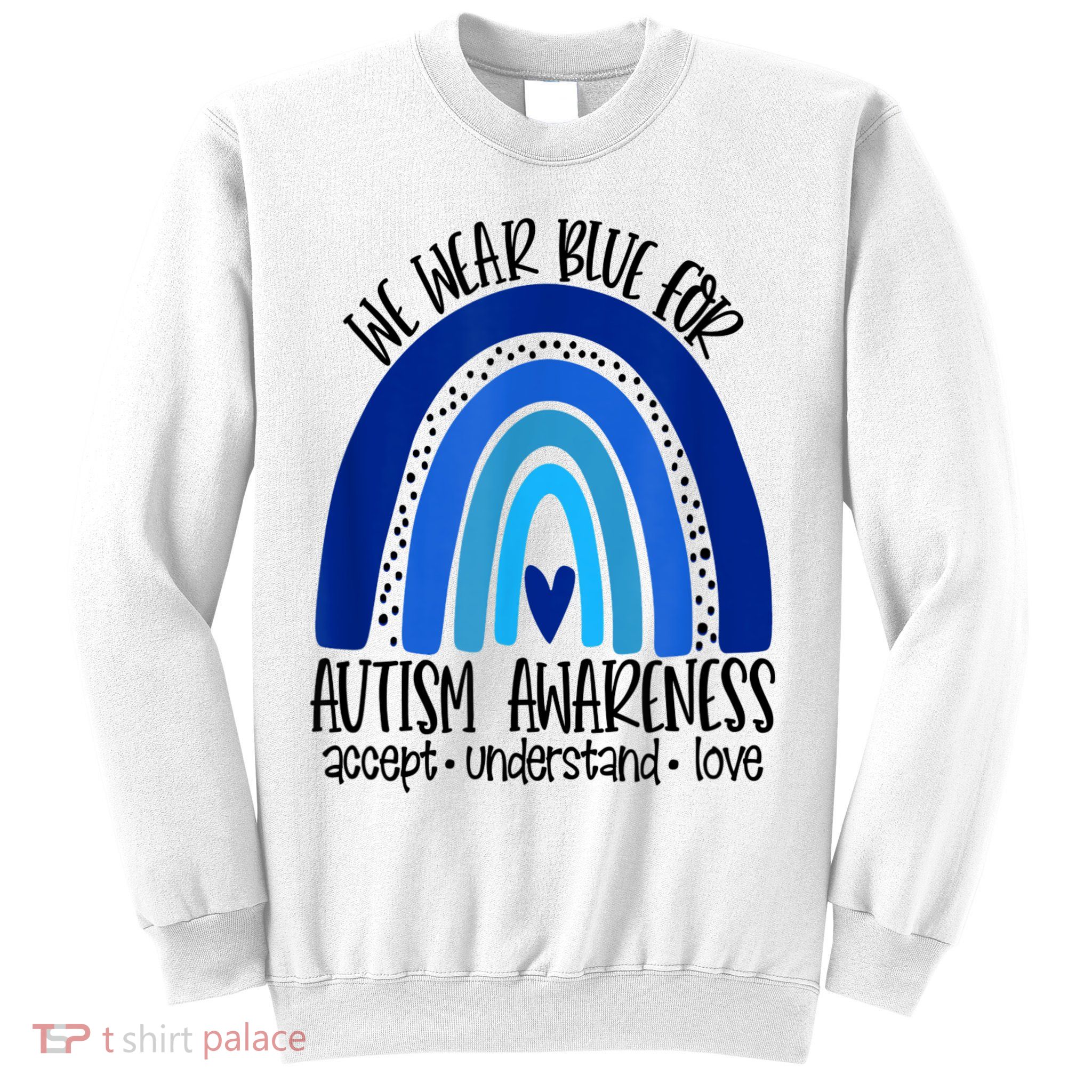 We Wear Blue For Autism Awareness, Accept Understand Love Sweatshirt