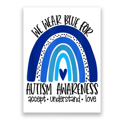 We Wear Blue For Autism Awareness, Accept Understand Love Poster