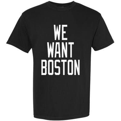 We Want Boston Saying Design Garment-Dyed Heavyweight T-Shirt