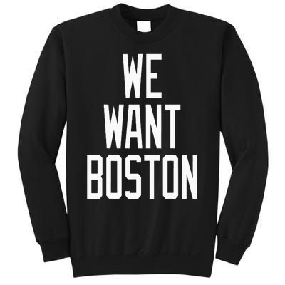 We Want Boston Saying Design Sweatshirt