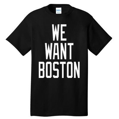 We Want Boston Saying Design Tall T-Shirt