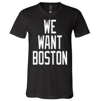 We Want Boston Saying Design V-Neck T-Shirt