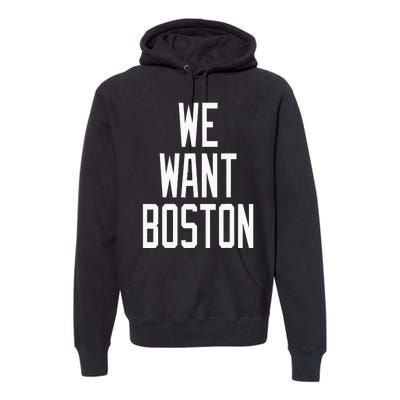 We Want Boston Saying Design Premium Hoodie