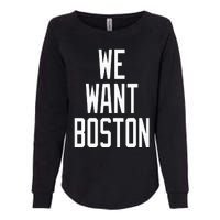 We Want Boston Saying Design Womens California Wash Sweatshirt