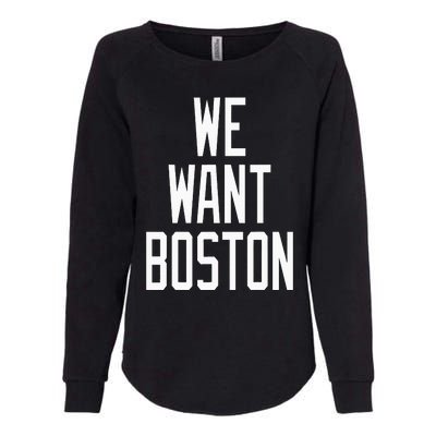 We Want Boston Saying Design Womens California Wash Sweatshirt