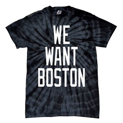 We Want Boston Saying Design Tie-Dye T-Shirt