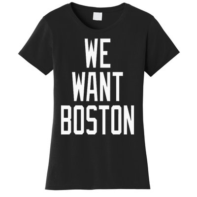 We Want Boston Saying Design Women's T-Shirt