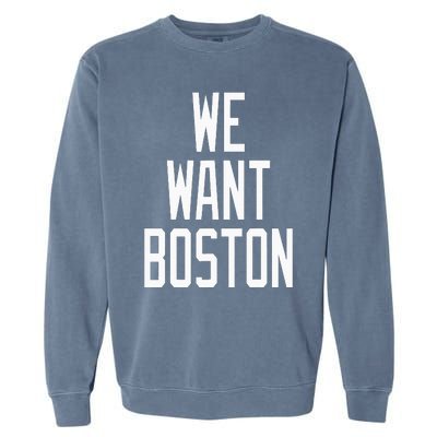 We Want Boston Saying Design Garment-Dyed Sweatshirt